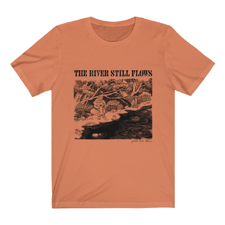 The River Still Flows T-Shirt