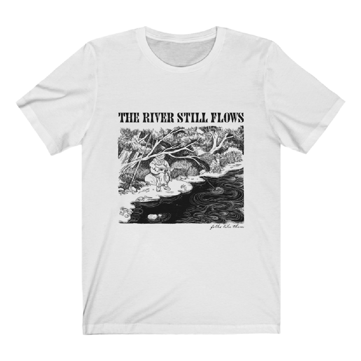 The River Still Flows T-Shirt