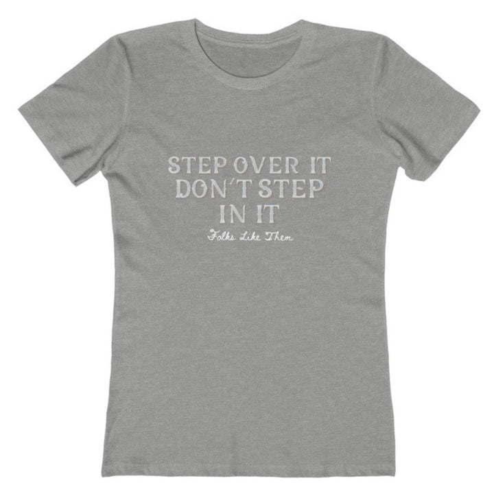 Step Over It Don't Step In It Tee