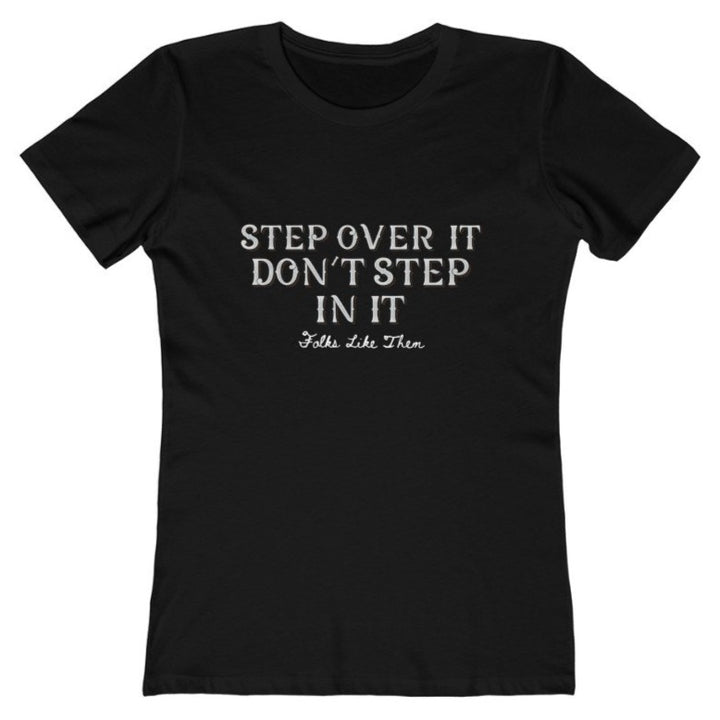 Step Over It Don't Step In It Tee